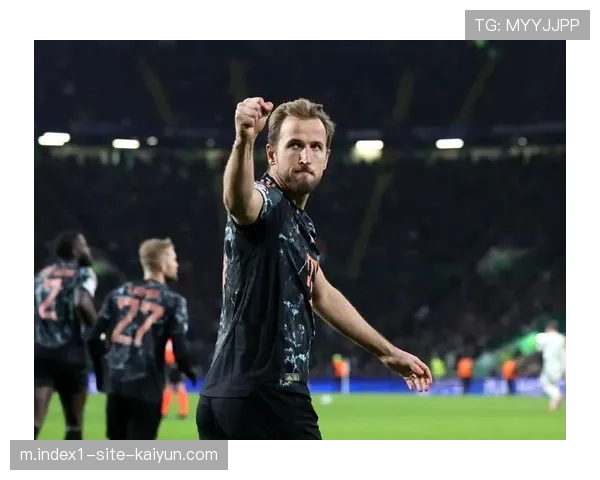 凯恩加盟拜仁后32场欧冠造32球 领袖气质贯穿晋级之路